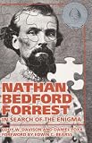 Nathan Bedford Forrest: In Search of the Enigma