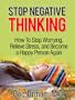 Stop Negative Thinking: How To Stop Worrying, Relieve Stress, and Become a Happy Person Again (Stress Relief)