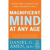 Magnificent Mind at Any Age: Natural Ways to Unleash Your Brain's Maximum Potentialby Daniel G. Amen M.D.