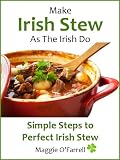 MAKE IRISH STEW AS THE IRISH DO - Simple StepsTo Perfect Irish Stew Every Time