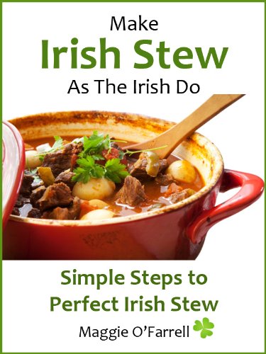MAKE IRISH STEW AS THE IRISH DO - Simple StepsTo Perfect Irish Stew Every Time