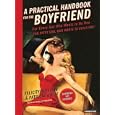 A Practical Handbook for the Boyfriend: For Every Guy Who Wants to Be One For Every Girl Who Wants to Build One! by Shelly Frasier