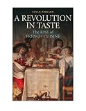 A Revolution in Taste: The Rise of French Cuisine, 1650-1800