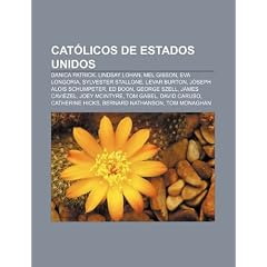 Cat�licos de Estados Unidos: Danica Patrick, Lindsay Lohan, Mel Gibson, Eva Longoria, Sylvester Stallone, LeVar Burton, Joseph Alois Schumpeter, Ed ... Caruso, Catherine Hicks, Bernard Nathanson