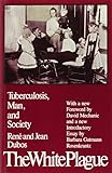 The White Plague: Tuberculosis, Man and Society