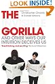 The Invisible Gorilla: And Other Ways Our Intuition Deceives Us