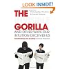 The Invisible Gorilla: And Other Ways Our Intuition Deceives Us