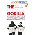 The Invisible Gorilla: And Other Ways Our Intuition Deceives Us