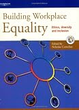 Building Workplace Equality: Ethics, Diversity and Inclusion