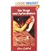 Sex, Drugs, and Aphrodisiacs: Where to Obtain Them, How to Use Them, and Their Effects