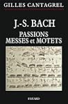 J.-S. Bach : Passions, messes et motets