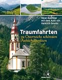 Traumfahrten zu �sterreichs sch�nsten Aussichtspunkten: Neue Ausfl�ge mit dem Auto