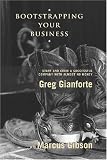 Bootstrapping Your Business: Start and Grow a Successful Company with Almost No Money
