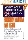 What Your Doctor May Not Tell You About Fibromyalgia Fatigue: The Powerful Program That Helps You Boost Your Energy and Reclaim Your Life