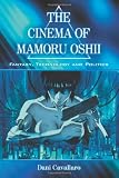 Cinema of Mamoru Oshii: Fantasy, Technology and Politics