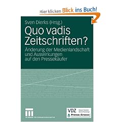 Quo vadis Zeitschriften?: �nderung der Medienlandschaft und Auswirkungen auf den Pressek�ufer