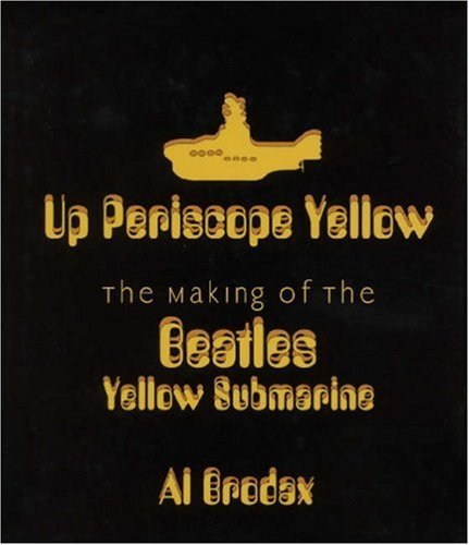 Up Periscope Yellow: The Making of the Beatles' Yellow Submarine Up Periscope Yellow: The Making of the Beatles' Yellow Submarine