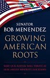 Growing American roots : why our nation will thrive as our largest minority flourishes