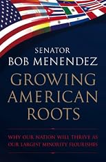 Growing American roots : why our nation will thrive as our largest minority flourishes