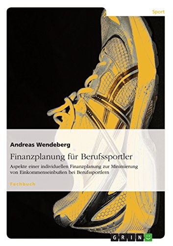 Finanzplanung für Berufssportler: Aspekte einer individuellen Finanzplanung zur Minimierung von Einkommenseinbußen bei Berufssportlern (German Edition)