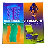 Designed for delight : alternative aspects of twentieth-century decorative arts