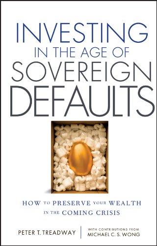 Investing in the Age of Sovereign Defaults: How to Preserve your Wealth in the Coming Crisis