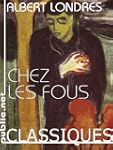 Chez les fous: en 1925, Albert Londre...