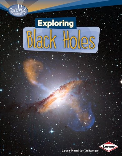 Exploring Black Holes (Searchlight Books TM - What's Amazing about Space?)
