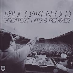 Greatest Hits and Remixes by  Paul Oakenfold 