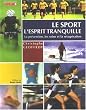 Le sport l'esprit tranquille : Conseils pratiques, pr�parations, r�cup�ration, pr�vention des blessures et premiers soins.