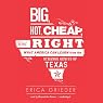 Big, Hot, Cheap, and Right: What America Can Learn from the Strange Genius of Texas