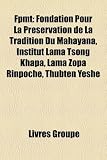 Produkt-Bild: Fpmt: Fondation Pour La Prservation de La Tradition Du Mahayana, Institut Lama Tsong Khapa, Lama Zopa Rinpoch, Thubten Yeshe