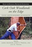 Cork Oak Woodlands on the Edge: Ecology, Adaptive Management, and Restoration (The Science and Practice of Ecological Restoration Series)