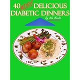 40 More Delicious Diabetic Dinners (Delicious Diabetic Recipes For You)