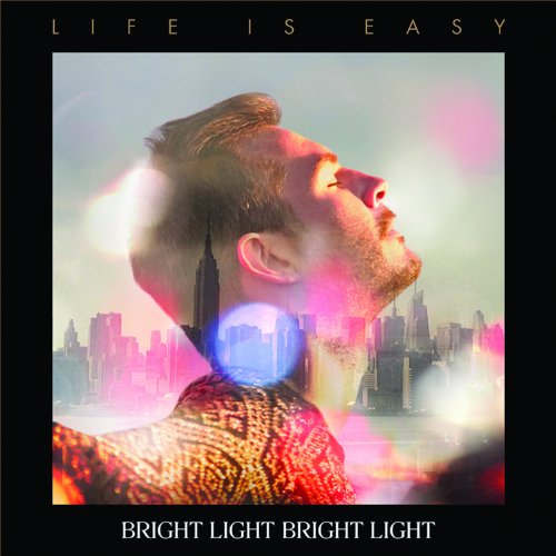 Bright Light Bright Light - Life Is Easy - Zortam Music