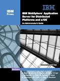 IBM(R) WebSphere(R) Application Server for Distributed Platforms and z/OS(R): An Administrator's Guide