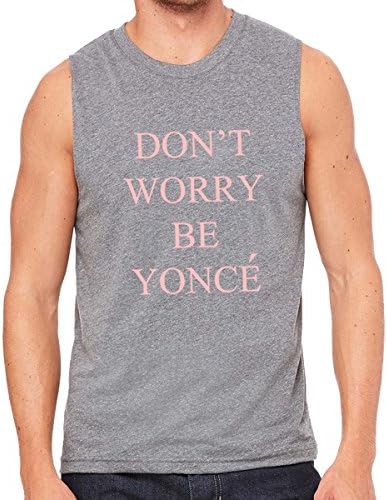 Don't Worry Be Yonce Shirt Beyonce Man - Men's Jersey Muscle Tank