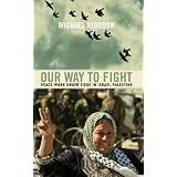 Our Way to Fight: Peace-Work Under Siege in Israel-Palestineby Michael Riordon