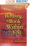 Birthing the Book Within You: Inspiration and Practical Help to Produce Your Own Book
