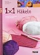 1x1 kreativ H�keln: Das gro�e Einsteigerbuch mit tollen Modellen