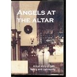 Angels at the Altar; A True Story of Faith, Family & Community