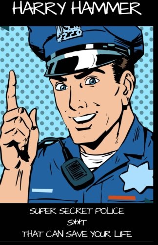 Super Secret Police S**t That Can Save Your Life