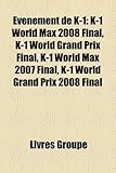 Vnement de K-1: K-1 World Max 2008 Final, K-1 World Grand Prix Final, K-1 World Max 2007 Final, K-1 World Grand Prix 2008 Final