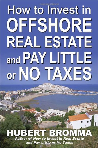 How to Invest In Offshore Real Estate and Pay Little or No Taxes: Cash in on the Hottest Trend in the Real Estate Market!