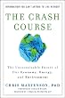 The Crash Course: The Unsustainable Future Of Our Economy, Energy, And Environment
