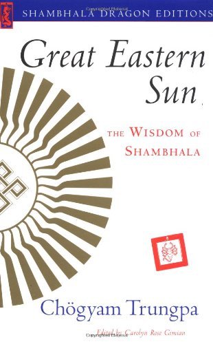 Great Eastern Sun: The Wisdom of Shambhala (Shambhala Dragon Editions) by Trungpa Tulku Chogyam Trungpa (17-Jul-2001) Paperback