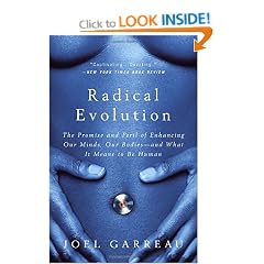 Radical Evolution: The Promise and Peril of Enhancing Our Minds, Our Bodies -- and What It Means to Be Human