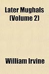 Later Mughals (Volume 2)