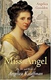 Miss Angel: The Art and World of Angelica Kauffman