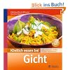 K�stlich essen bei Gicht: �ber 130 Rezepte: Endlich niedrige Harns�urewerte
